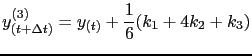 $\displaystyle y_{(t+\Delta t)}^{(3)}=y_{(t)}+\frac{1}{6}(k_1+4 k_2 + k_3)$